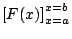 $\displaystyle \left[F(x)\right]_{x=a}^{x=b}$