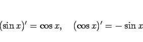 \begin{displaymath}
(\sin x)' = \cos x,\hspace{1zw}(\cos x)' = -\sin x\end{displaymath}