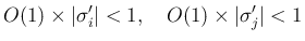 $\displaystyle
O(1)\times \vert\sigma'_i\vert<1,
\hspace{1zw}
O(1)\times \vert\sigma'_j\vert<1$