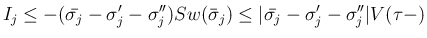 $\displaystyle I_j
\leq
-(\bar{\sigma_j}-\sigma'_j-\sigma''_j)Sw(\bar{\sigma}_j)
\leq
\vert\bar{\sigma_j}-\sigma'_j-\sigma''_j\vert V(\tau-)
$