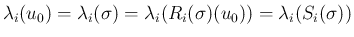 $\displaystyle \lambda_i(u_0)=\lambda_i(\sigma)
=\lambda_i(R_i(\sigma)(u_0))
=\lambda_i(S_i(\sigma))
$