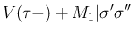 $\displaystyle V(\tau-)+M_1\vert\sigma'\sigma''\vert$