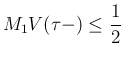 $\displaystyle
M_1V(\tau-)\leq \frac{1}{2}$