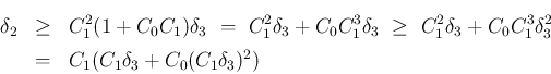 \begin{eqnarray*}\delta_2
&\geq& C_1^2(1+C_0C_1)\delta_3
 = C_1^2\delta_3+C_...
...3+C_0C_1^3\delta_3^2
\ &=&
C_1(C_1\delta_3+C_0(C_1\delta_3)^2)\end{eqnarray*}