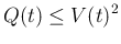 $\displaystyle Q(t)\leq V(t)^2
$