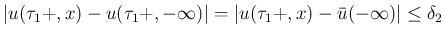 $\displaystyle \vert u(\tau_1+,x)-u(\tau_1+,-\infty)\vert
= \vert u(\tau_1+,x)-\bar{u}(-\infty)\vert \leq \delta_2
$