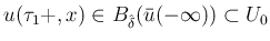 $\displaystyle u(\tau_1+, x)\in B_{\hat{\delta}}(\bar{u}(-\infty))\subset U_0
$