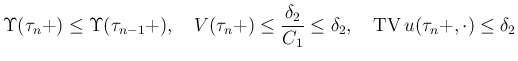 $\displaystyle
\Upsilon(\tau_n+) \leq \Upsilon(\tau_{n-1}+),
\hspace{1zw}
V(\...
...{C_1}\leq\delta_2,
\hspace{1zw}
\mathop{\rm TV}u(\tau_n+,\cdot) \leq \delta_2$