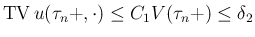 $\displaystyle \mathop{\rm TV}u(\tau_n+,\cdot)\leq C_1V(\tau_n+)\leq \delta_2
$