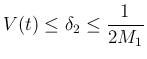 $\displaystyle V(t)\leq \delta_2\leq\frac{1}{2M_1}
$