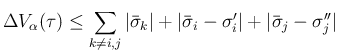 $\displaystyle
\Delta V_\alpha(\tau)
\leq \sum_{k\neq i,j}\vert\bar{\sigma}_k\vert
+\vert\bar{\sigma}_i-\sigma'_i\vert
+\vert\bar{\sigma}_j-\sigma''_j\vert$