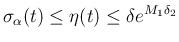 $\displaystyle
\sigma_\alpha(t)\leq \eta(t)\leq \delta e^{M_1\delta_2}$