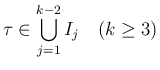 $\displaystyle \tau\in \bigcup_{j=1}^{k-2} I_j\hspace{1zw}(k\geq 3)$