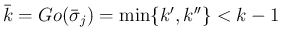 $\bar{k}=Go(\bar{\sigma}_j)=\min\{k',k''\}<k-1$