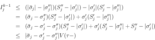 \begin{eqnarray*}I^{k-1}_j
&\leq &
(\vert\bar{\sigma}_j\vert-\vert\sigma''_j\v...
... &\leq &
\vert\bar{\sigma}_j-\sigma'_j-\sigma''_j\vert V(\tau -)\end{eqnarray*}