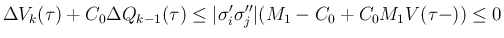 $\displaystyle \Delta V_k(\tau)+C_0\Delta Q_{k-1}(\tau)
\leq
\vert\sigma'_i\sigma''_j\vert(M_1-C_0+C_0M_1V(\tau-))
\leq 0
$