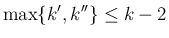 $\displaystyle
\max\{k',k''\}\leq k-2$