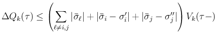 $\displaystyle \Delta Q_k(\tau)
\leq\left(\sum_{\ell\neq i,j}\vert\bar{\sigma}_\...
...\sigma}_i-\sigma'_i\vert
+\vert\bar{\sigma}_j-\sigma''_j\vert\right)V_k(\tau-)
$