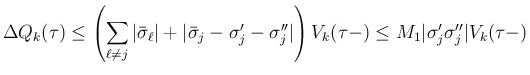 $\displaystyle \Delta Q_k(\tau)
\leq\left(\sum_{\ell\neq j}\vert\bar{\sigma}_\el...
...gma''_j\vert\right)V_k(\tau-)
\leq M_1\vert\sigma'_j\sigma''_j\vert V_k(\tau-)
$