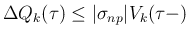 $\displaystyle \Delta Q_k(\tau) \leq \vert\sigma_{np}\vert V_k(\tau-)
$