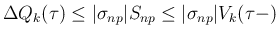 $\displaystyle \Delta Q_k(\tau)
\leq \vert\sigma_{np}\vert S_{np}
\leq \vert\sigma_{np}\vert V_k(\tau-)
$