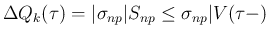 $\displaystyle \Delta Q_k(\tau)
=\vert\sigma_{np}\vert S_{np}
\leq\sigma_{np}\vert V(\tau-)
$