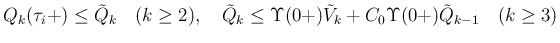 $\displaystyle
Q_k(\tau_i+)\leq \tilde{Q}_k \hspace{1zw}(k\geq 2),
\hspace{1zw...
...q \Upsilon(0+)\tilde{V}_k+C_0\Upsilon(0+)\tilde{Q}_{k-1}
\hspace{1zw}(k\geq 3)$