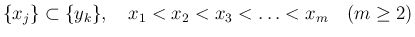 $\displaystyle \{x_j\}\subset\{y_k\},
\hspace{1zw}x_1<x_2<x_3<\ldots <x_m
\hspace{1zw}(m\geq 2)
$