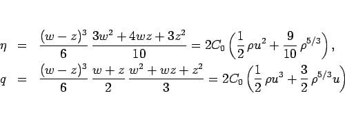 \begin{eqnarray*}\eta &=& \frac{(w-z)^3}{6} \frac{3w^2+4wz+3z^2}{10}
= 2C_0\le...
...2C_0\left(\frac{1}{2} \rho u^3+\frac{3}{2} \rho^{5/3}u\right)
\end{eqnarray*}