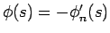 $\phi(s)=-\phi_n'(s)$