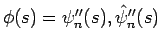 $\phi(s)=\psi_n''(s),\hat{\psi}_n''(s)$