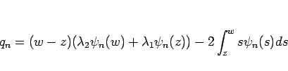 \begin{displaymath}
q_n=(w-z)(\lambda_2\psi_n(w)+\lambda_1\psi_n(z))-2\int_z^w s\psi_n(s)ds
\end{displaymath}