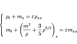 \begin{displaymath}
\left\{\begin{array}{l}
\rho_t+m_x=\varepsilon \rho_{xx}\\...
...{5} \rho^{5/3}\right)_x=\varepsilon m_{xx}
\end{array}\right.\end{displaymath}