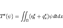 \begin{displaymath}
T^\varepsilon (\psi)=\int\hspace{-6pt}\int _\Omega(\eta^\varepsilon _t+q^\varepsilon _x)\psi dtdx
\end{displaymath}