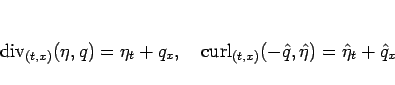 \begin{displaymath}
\mathop{\mathrm{div}}\nolimits _{(t,x)}(\eta,q)=\eta_t+q_x,\...
...\nolimits _{(t,x)}(-\hat{q},\hat{\eta})=\hat{\eta}_t+\hat{q}_x
\end{displaymath}