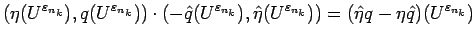 $\displaystyle {(\eta(U^{\varepsilon _{n_k}}),q(U^{\varepsilon _{n_k}}))\cdot
...
...(U^{\varepsilon _{n_k}}))
= (\hat{\eta}q-\eta\hat{q})(U^{\varepsilon _{n_k}})}$