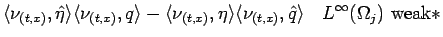 $\displaystyle \langle \nu_{(t,x)},\hat{\eta}\rangle \langle \nu_{(t,x)},q\rangl...
...le \nu_{(t,x)},\hat{q}\rangle
\hspace{1zw}L^\infty(\Omega_j) \mbox{weak}\ast$