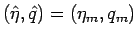 $(\hat{\eta},\hat{q})=(\eta_m,q_m)$