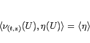 \begin{displaymath}
\langle \nu_{(t,x)}(U),\eta(U)\rangle =\langle \eta\rangle
\end{displaymath}