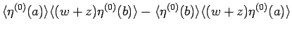 $\displaystyle {\langle \eta^{(0)}(a)\rangle \langle (w+z)\eta^{(0)}(b)\rangle
-\langle \eta^{(0)}(b)\rangle \langle (w+z)\eta^{(0)}(a)\rangle }$