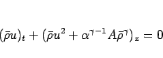 \begin{displaymath}
(\bar{\rho}u)_t+(\bar{\rho}u^2+\alpha^{\gamma-1}A\bar{\rho}^\gamma)_x = 0
\end{displaymath}