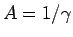 $A=1/\gamma$