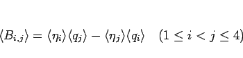 \begin{displaymath}
\langle B_{i,j}\rangle =\langle \eta_i\rangle \langle q_j\r...
...a_j\rangle \langle q_i\rangle
\hspace{1zw}(1\leq i<j\leq 4)
\end{displaymath}