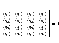 \begin{displaymath}
\determC{\langle \eta_1\rangle ,\langle \eta_2\rangle ,\lan...
...ngle q_2\rangle ,\langle q_3\rangle ,\langle q_4\rangle }
=0
\end{displaymath}