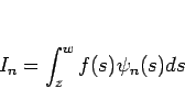 \begin{displaymath}
I_n=\int_z^w f(s)\psi_n(s) ds
\end{displaymath}