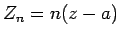 $Z_n=n(z-a)$