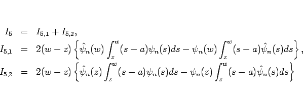 \begin{eqnarray*}I_5 &=& I_{5,1}+I_{5,2},\\
I_{5,1}
&=&
2(w-z)\left\{\hat{\p...
...s-a)\psi_n(s)ds
-\psi_n(z)\int_z^w(s-a)\hat{\psi}_n(s)ds\right\}\end{eqnarray*}