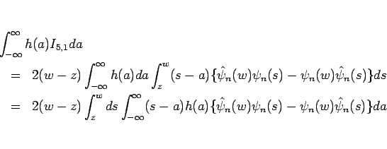 \begin{eqnarray*}\lefteqn{\int_{-\infty}^{\infty} h(a)I_{5,1}da}
 &=&
2(w-z)...
...-a) h(a)
\{\hat{\psi}_n(w)\psi_n(s)-\psi_n(w)\hat{\psi}_n(s)\}da\end{eqnarray*}