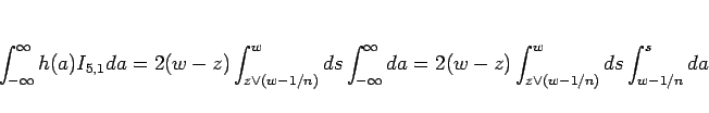 \begin{displaymath}
\int_{-\infty}^{\infty} h(a)I_{5,1}da
=
2(w-z)\int_{z\vee (w...
...{\infty} da
=
2(w-z)\int_{z\vee (w-1/n)}^w ds\int_{w-1/n}^s da
\end{displaymath}