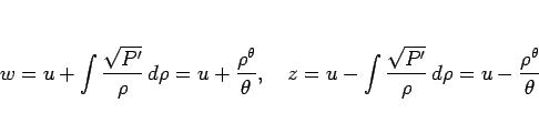 \begin{displaymath}
w=u+\int\frac{\sqrt{P'}}{\rho} d\rho = u+\frac{\rho^\theta}...
...nt\frac{\sqrt{P'}}{\rho} d\rho = u-\frac{\rho^\theta}{\theta}
\end{displaymath}